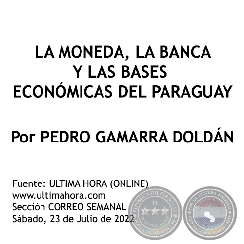 LA MONEDA, LA BANCA Y LAS BASES ECONÓMICAS DEL PARAGUAY - Por PEDRO GAMARRA DOLDÁN - Sábado, 23 de Julio de 2022